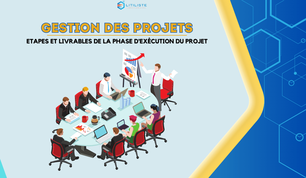 LITILISTE | Les 5 étapes clés de la phase d'exécution du projet